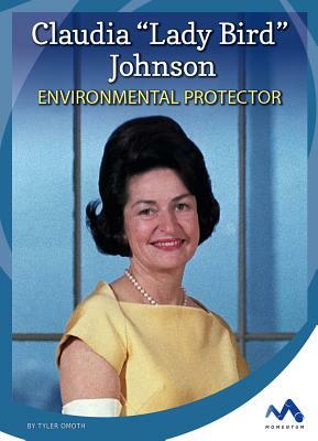 Claudia 'Lady Bird' Johnson: Environmental Protector by Tyler Omoth