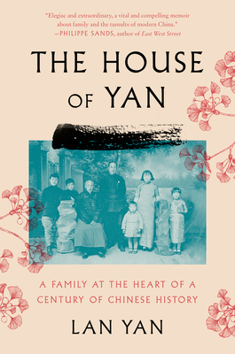 The House of Yan: A Family at the Heart of a Century in Chinese History by Sam Taylor, Lan Yan, Angela Lin