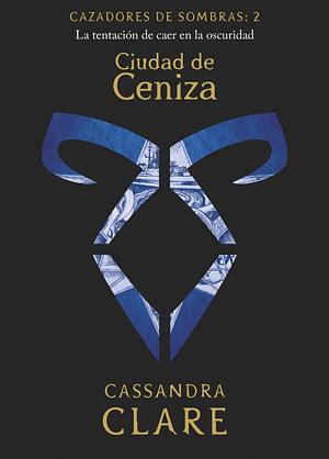 Cazadores de Sombras 2: Ciudad de ceniza by Cassandra Clare