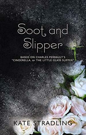 Soot and Slipper by Kate Stradling