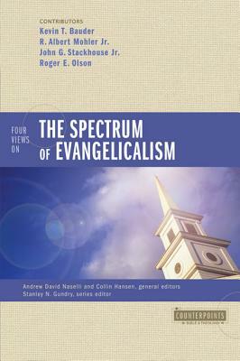 Four Views on the Spectrum of Evangelicalism by John G. Stackhouse Jr, Kevin Bauder, R. Albert Mohler Jr
