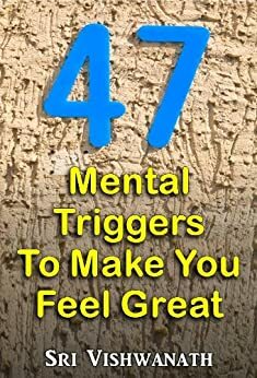 47 Mental Triggers To Make You Feel Great- Inspiritational picture quotes handpicked for you by Vishwanath