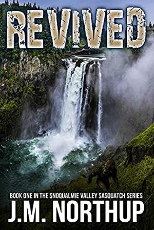 Revived (Snoqualmie Valley Sasquatch Book 1) by J.M. Northup