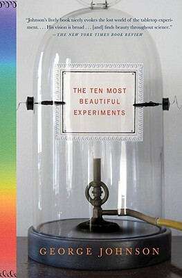 The Ten Most Beautiful Experiments by George Johnson