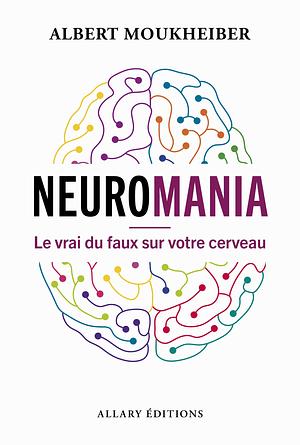 Neuromania - Le vrai du faux sur votre cerveau by Albert Moukheiber