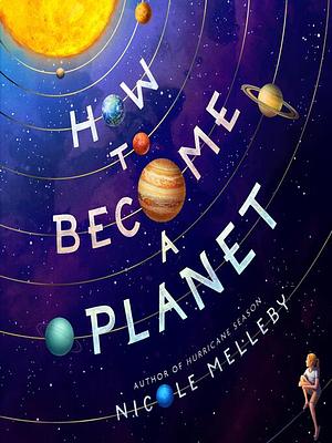 How to Become a Planet by Nicole Melleby