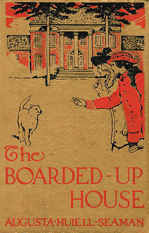 The Boarded-Up House by Augusta Huiell Seaman, C. Clyde Squires