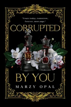 Corrupted by You by Marzy Opal