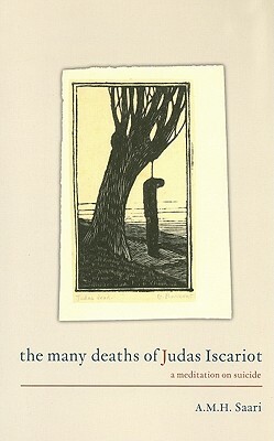 The Many Deaths of Judas Iscariot: A Meditation on Suicide by Aaron Maurice Saari