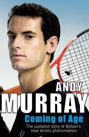 Coming of Age: The Autobiography by Andy Murray, Andy Murray