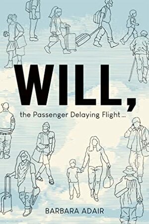 WILL, the Passenger Delaying Flight... by Barbara Adair