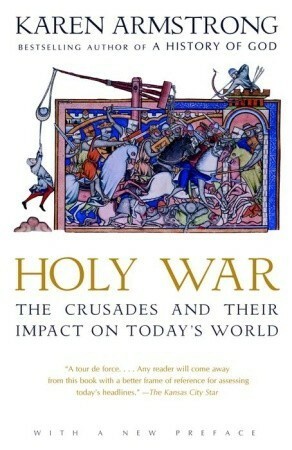 Holy War: The Crusades and Their Impact on Today's World by Karen Armstrong