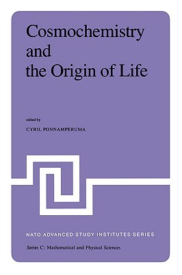 Cosmochemistry and the Origin of Life: Proceedings of the NATO Advanced Study Institute Held at Maratea, Italy, June 1-12, 1981 by 