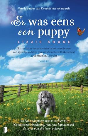 Er was eens een puppy: Een hond adopteren was misschien niet Connors beste beslissing, maar het kan hem wel de liefde van zijn leven opleveren! by Lizzie Shane