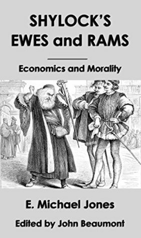 Shylock's Ewes and Rams: Economics and Morality by E. Michael Jones, John Beaumont