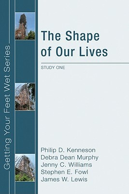 The Shape of Our Lives: Study One in the Ekklisia Project by Debra Dean Murphy, Jenny Williams, Philip D. Kenneson