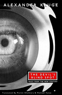 The Devil's Blind Spot: Tales from the New Century by Michael Hulse, Alexander Kluge, Martin Chalmers