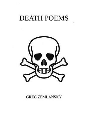 Death Poems by Greg Zemlansky