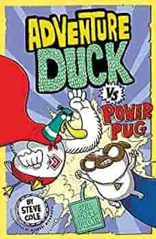 Adventure Duck vs Power Pug: Book 1 by Steve Cole
