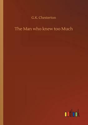 The Man Who Knew Too Much by G.K. Chesterton