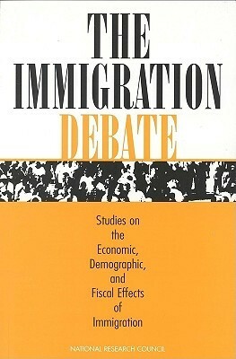 The Immigration Debate: Studies on the Economic, Demographic, and Fiscal Effects of Immigration by Panel on the Demographic and Economic Im, National Research Council