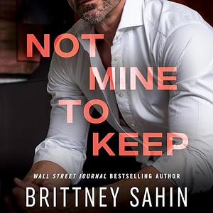 Not Mine to Keep by Brittney Sahin