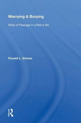Marrying & Burying: Rites of Passage in a Man's Life by Ronald L. Grimes