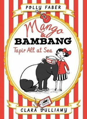 Mango & Bambang: Tapir All at Sea by Polly Faber, Clara Vulliamy