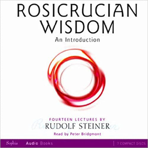 Rosicrucian Wisdom: An Introduction: Audio Book, Complete and Unabridged (Cw 99) by Rudolf Steiner