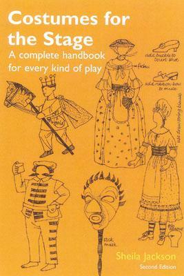 Costumes for the Stage: A Complete Handbook for Every Kind of Play by Sheila Jackson