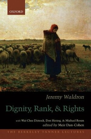 Dignity, Rank, and Rights (The Berkeley Tanner Lectures) by Meir Dan-Cohen, Jeremy Waldron