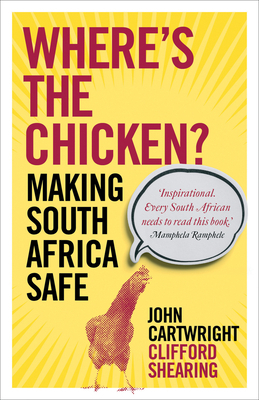 Where's the Chicken?: Making South Africa Safe by John Cartwright, Clifford Shearing