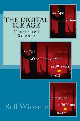 The Digital Ice Age: Illustrated Science by Rolf A. F. Witzsche