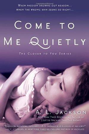 Come to Me Quietly: The Closer to You Series Paperback January 7, 2014 by A.L. Jackson, A.L. Jackson