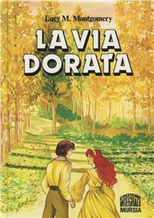 La via dorata by L.M. Montgomery