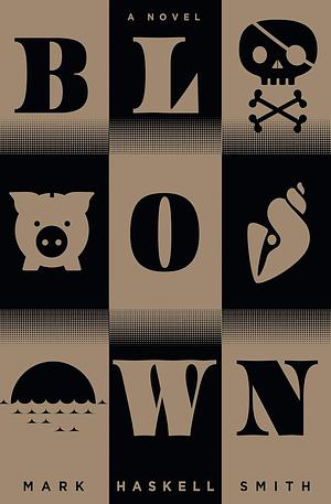 Blown by Mark Haskell Smith