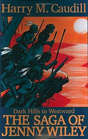 Dark Hills to Westward: The Saga of Jenny Wiley by Harry M. Caudill