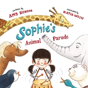 Sophie's Animal Parade by Amy Dixon, Katia Wish