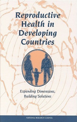 Reproductive Health in Developing Countries: Expanding Dimensions, Building Solutions by Commission on Behavioral and Social Scie, Division of Behavioral and Social Scienc, National Research Council