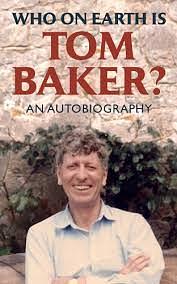 Who On Earth Is Tom Baker?: An Autobiography by Tom Baker