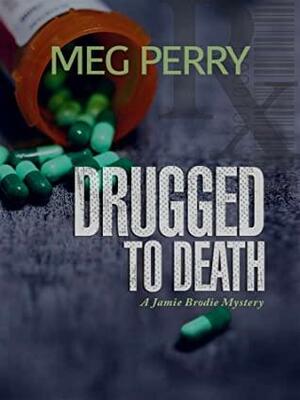 Drugged to Death by Meg Perry