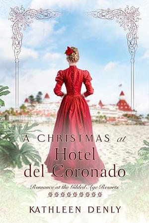 A Christmas at Hotel del Coronado by Kathleen Denly