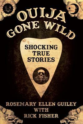 Ouija Gone Wild by Rick Fisher, Rosemary Ellen Guiley