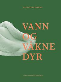 Vann og våkne dyr by Gunstein Bakke