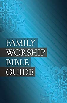 Family Worship Bible Guide by Jerry Bilkes, Michael P.V. Barrett, Joel R. Beeke, Paul M. Smalley