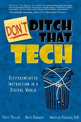 Don't Ditch That Tech: Differentiated Instruction in a Digital World by Nate Ridgway, Angelia Ridgway, Matt Miller