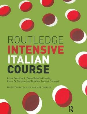 Routledge Intensive Italian Course by Daniela Treveri Gennari, Tania Batelli Kneale, Anna Proudfoot