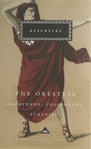 The Oresteia: Agamemnon/Choephoroe/Eumenides by Aeschylus
