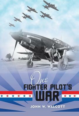 One Fighter Pilot's War by John W. Walcott