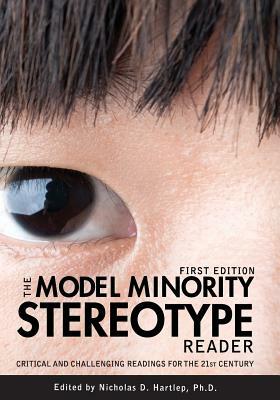 The Model Minority Stereotype Reader: Critical and Challenging Readings for the 21st Century by 